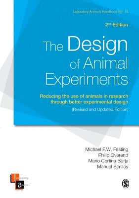 The Design of Animal Experiments: Reducing the Use of Animals in Research Through Better Experimental Design by Festing, Michael