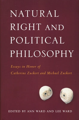 Natural Right and Political Philosophy: Essays in Honor of Catherine Zuckert and Michael Zuckert by Ward, Ann