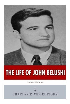 American Legends: The Life of John Belushi by Charles River Editors