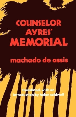 Counselor Ayres' Memorial by Machado De Assis, Joaquim M.