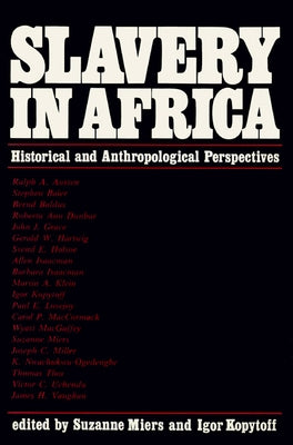 Slavery In Africa: Historical & Anthropological Perspectives by Miers, Suzanne