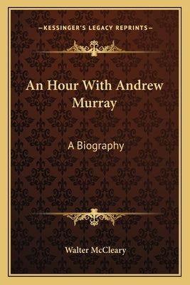 An Hour with Andrew Murray: A Biography by McCleary, Walter