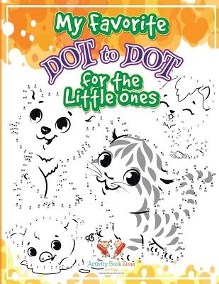 My Favorite Dot to Dot for the Little Ones by For Kids, Activity Book Zone