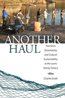 Another Haul: Narrative Stewardship and Cultural Sustainability at the Lewis Family Fishery by Groth, Charlie