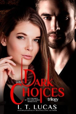 The Children of the Gods Series Books 41-43: Dark Choices Trilogy by Lucas, I. T.