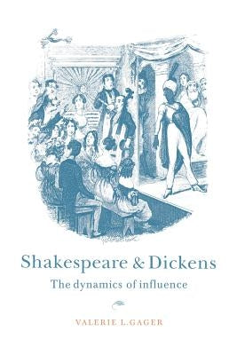 Shakespeare and Dickens: The Dynamics of Influence by Gager, Valerie L.