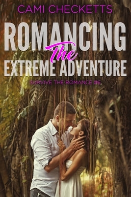 Romancing the Extreme Adventure by Checketts, Cami