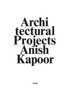Anish Kapoor: Make New Space. Architectural Projects by Kapoor, Anish