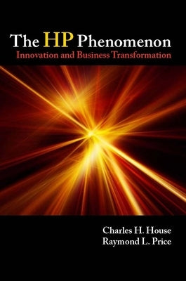The HP Phenomenon: Innovation and Business Transformation by House, Charles H.
