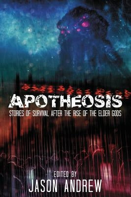 Apotheosis: Stories of Human Survival After the Rise of the Elder Gods by Wise, A. C.