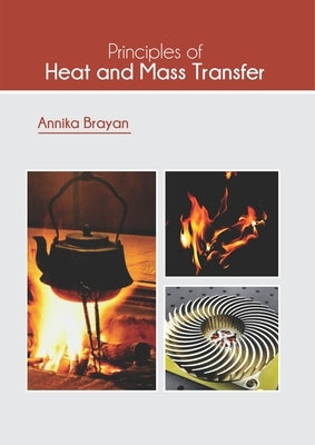 Principles of Heat and Mass Transfer by Brayan, Annika