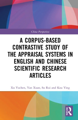 A Corpus-based Contrastive Study of the Appraisal Systems in English and Chinese Scientific Research Articles by Yuchen, Xu