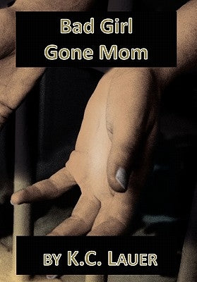 Bad Girl Gone Mom by Lauer, K. C.