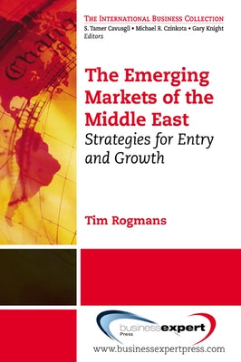The Emerging Markets of the Middle East: Strategies for Entry and Growth by Rogmans, Tim J.