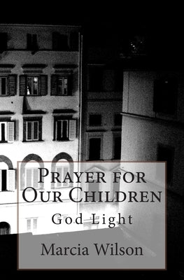 Prayer for Our Children: God Light by Wilson, Marcia