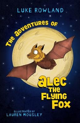The Adventures of Alec the Flying-Fox by Luke, Rowland