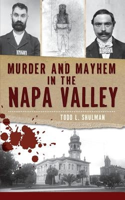 Murder & Mayhem in the Napa Valley by Shulman, Todd L.