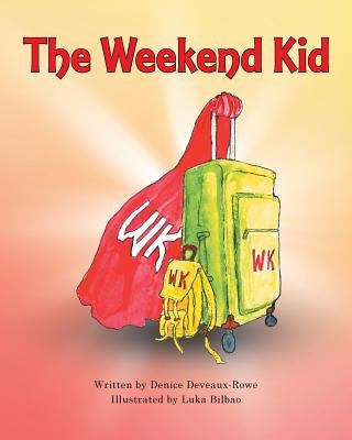The Weekend Kid by Deveaux-Rowe, Denice