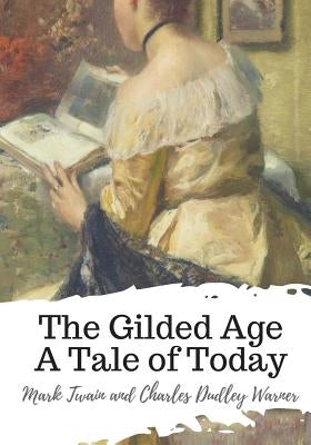 The Gilded Age A Tale of Today by Warner, Charles Dudley