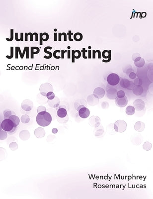 Jump into JMP Scripting, Second Edition (Hardcover edition) by Murphrey, Wendy