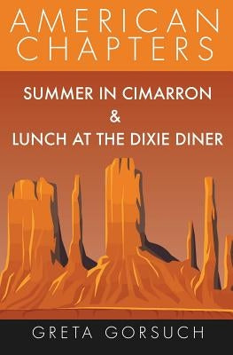 Summer in Cimarron & Lunch at the Dixie Diner: American Chapters by Gorsuch, Greta