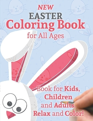 New Easter Coloring Book for All Ages: Book for Kids, Children and Adults. Relax and Color! by Books, Creative