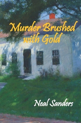 Murder Brushed with Gold by Sanders, Neal