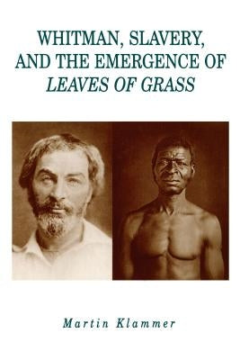 Whitman, Slavery, and the Emergence of Leaves of Grass by Klammer, Martin
