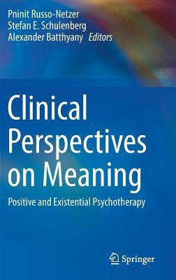 Clinical Perspectives on Meaning: Positive and Existential Psychotherapy by Russo-Netzer, Pninit