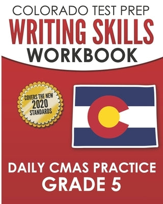 COLORADO TEST PREP Writing Skills Workbook Daily CMAS Practice Grade 5: Preparation for the CMAS English Language Arts Tests by Tmp Colorado