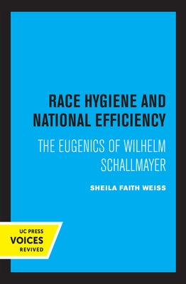 Race Hygiene and National Efficiency: The Eugenics of Wilhelm Schallmayer by Weiss, Sheila Faith