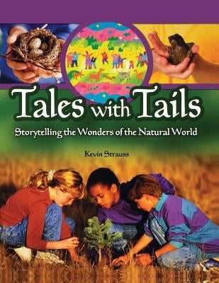 Tales with Tails: Storytelling the Wonders of the Natural World by Strauss, Kevin