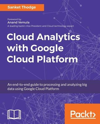 Cloud Analytics with Google Cloud Platform by Thodge, Sanket