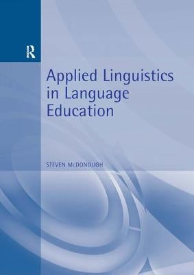 Applied Linguistics in Language Education by McDonough, Steven