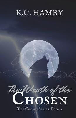The Wrath of the Chosen by Hamby, K. C.