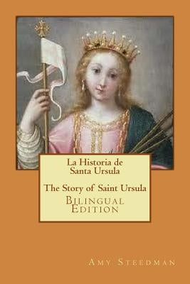 La Historia de Santa Ursula * The Story of Saint Ursula (bilingual edition) by Hamtil, Heather