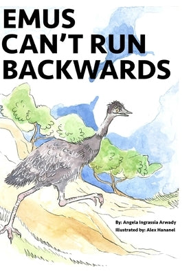 Emus Can't Run Backwards by Arwady, Angela Ingrassia