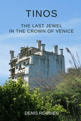 Tinos. The last jewel in the crown of Venice by Roubien, Denis