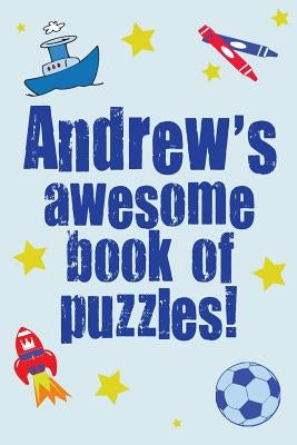 Andrew's Awesome Book Of Puzzles!: Children's puzzle book containing 20 unique personalised puzzles as well as 80 other fun puzzles by Media, Clarity