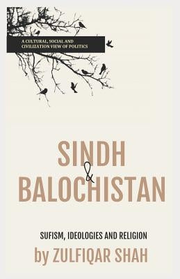 Sindh & Balochistan: Sufism, Religion and Ideologies by Shah, Zulfiqar