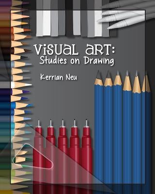Visual Art: Studies on Drawing by Neu, Kerrian
