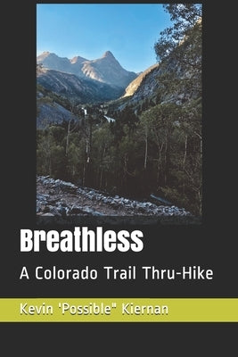 Breathless: A Colorado Trail Thru-Hike by Kiernan, Kevin 'possible'