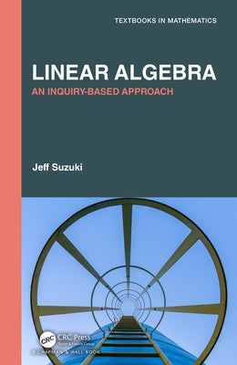 Linear Algebra: An Inquiry-Based Approach by Suzuki, Jeff