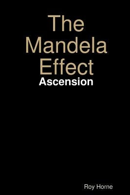 The Mandela Effect: Ascension by Horne, Roy