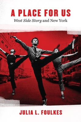 A Place for Us: "West Side Story" and New York by Foulkes, Julia L.