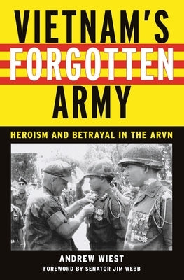 Vietnam's Forgotten Army: Heroism and Betrayal in the ARVN by Wiest, Andrew
