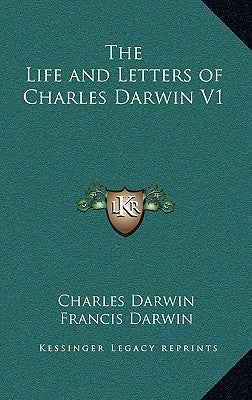 The Life and Letters of Charles Darwin V1 by Darwin, Charles