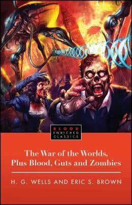 The War of the Worlds, Plus Blood, Guts and Zombies by Wells, H. G.