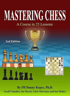 Mastering Chess: A Course in 25 lessons (Third Printing) by Chandler, Geoff
