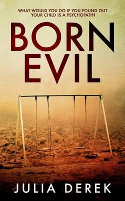 Born Evil: A Dark Psychological Thriller with a Killer Twist by Derek, Julia